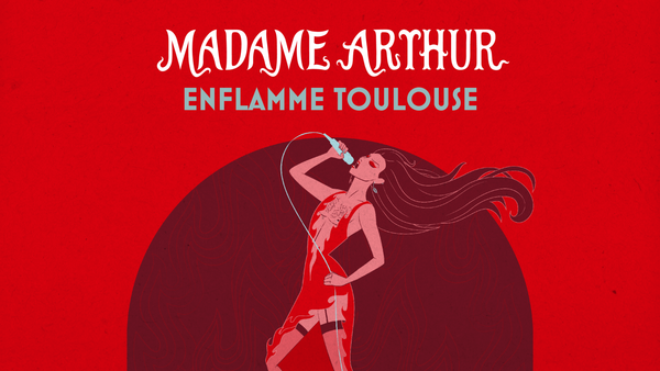 MADAME ARTHUR ENFLAMME TOULOUSE | La Cabane