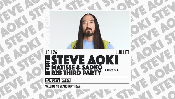 STEVE AOKI + MATISSE & SADKO b2b THIRD PARTY | Poney Club