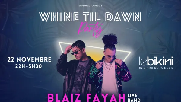 Whine Til Dawn : BLAIZ FAYAH + KYBBA | Le Bikini