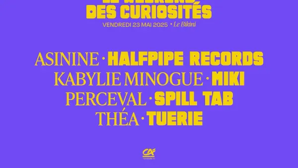 Le Weekend des Curiosités (PASS 1 JOUR - VENDREDI) : ASININE + ANDÉOL + DE FLEUR + HALFPIPE RECORDS + KABYLIE MINOGUE + MIKI + PERCEVAL + SPILL TAB + THÉA + TONIQUE & MAN + TUERIE | Le Bikini