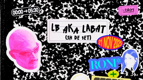 LB aka LABAT (3h de set) + RONI + CESOUS | Le Bikini