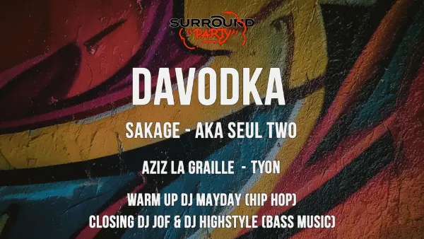 Surround Party : DAVODKA + SAKAGE + AKA SEUL TWO + AZIZ LA GRAILLE + TYON + Dj MAYDAY + Dj JOF & Dj HIGHSTYLE | Le Bikini