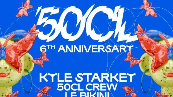 50CL 6th Anniversary : KYLE STARKEY + 50CL Crew [Soirée déguisée] | Le Bikini