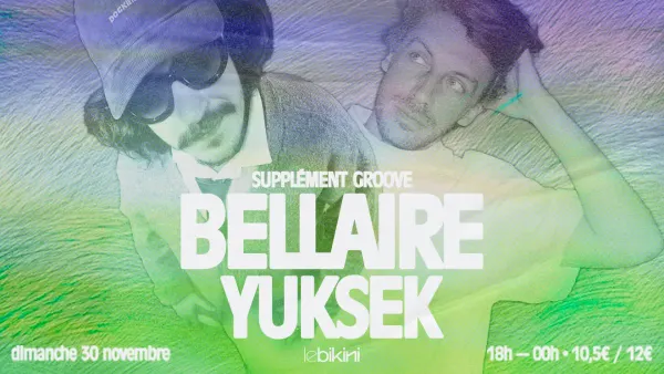 Sunday Time : BELLAIRE + YUKSEK + SUPPLÉMENT GROOVE | Le Bikini