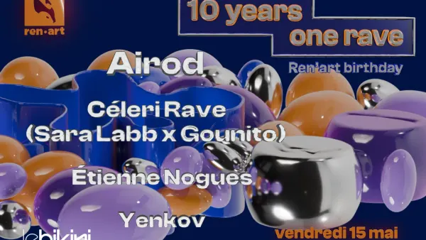 Ren’art birthday - 10 years, one rave : AIROD + YENKOV + ETIENNE NOGUES + CELERI RAVE (SARA_LABB b2b GOUNITO) | Le Bikini - Nocto