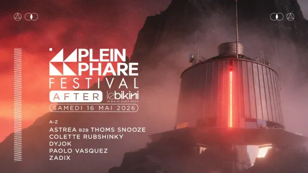 After Plein Phare Festival 2026 : ASTREA b2b THOMS SNOOZE + COLETTE RUBSHINKY + DYJOK + PAOLO VASQUEZ + ZADIX | Le Bikini