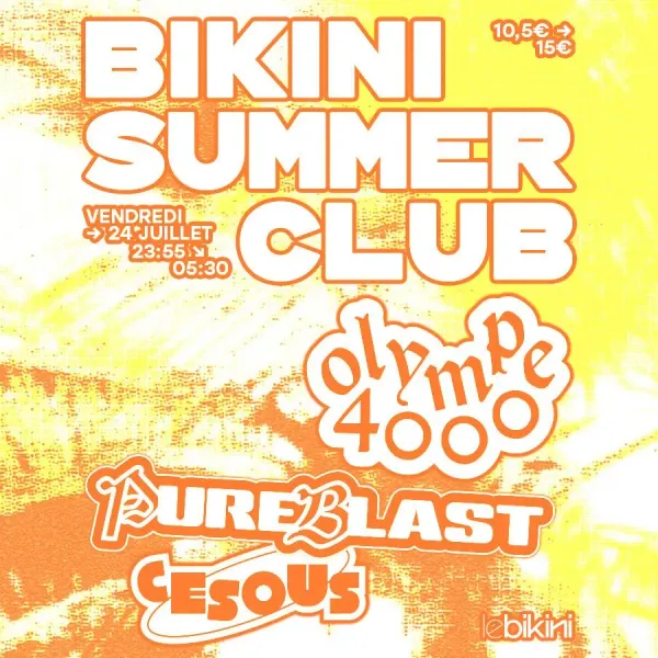 Affiche de l'événement Bikini Summer Club : OLYMPE4000 + PUREBLAST + CESOUS