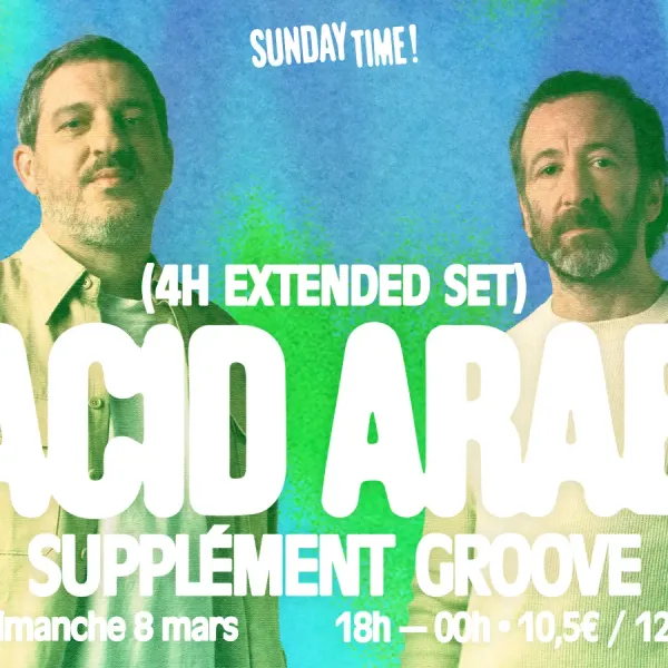 Affiche de l'événement Sunday Time : ACID ARAB (4h de set) + SUPPLÉMENT GROOVE