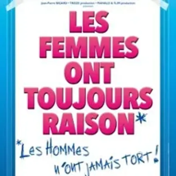 Affiche de l'événement Les Femmes ont Toujours Raison, Les Hommes N'ont Jamais Tort !