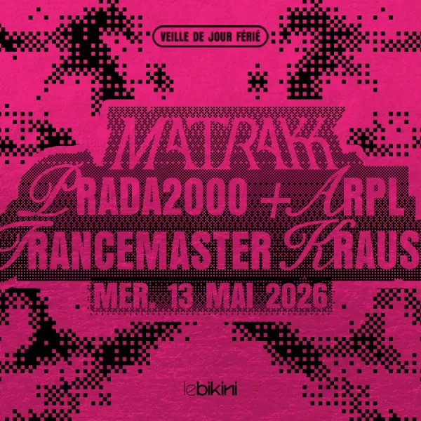 Affiche de l'événement MATRAKK + PRADA2000 + TRANCEMASTER KRAUSE + ARPL
