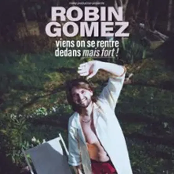 Affiche de l'événement Robin Gomez - Viens On Se Rentre Dedans Mais Fort