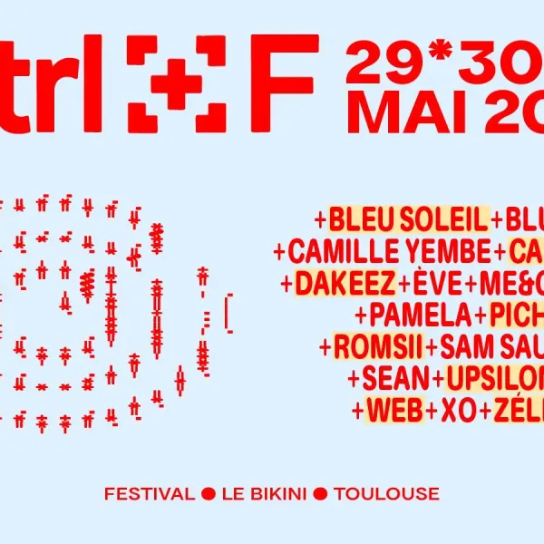 Affiche de l'événement CTRL+F (pass 2 jours) : BLEU SOLEIL + BLUE JAY + CAMILLE YEMBE + CAMOUFLY + DAKEEZ + ÈVE + ME & GEORGE + PAMELA + PICHE + ROMSII + SAM SAUVAGE + SEAN + UPSILONE + WEB + XO + ZÉLIE