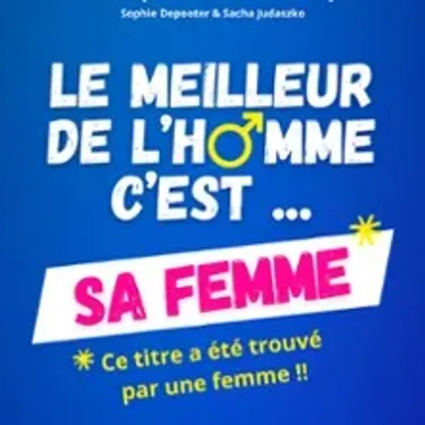 Affiche de l'événement Le Meilleur de l'Homme, C'est sa Femme !