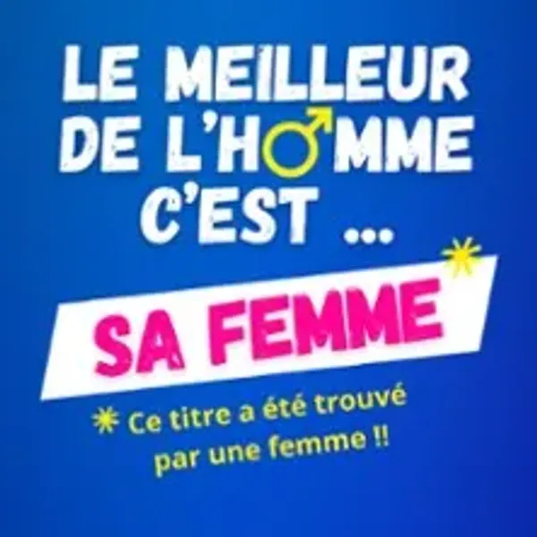 Affiche de l'événement Le Meilleur de l'Homme C'est sa Femme