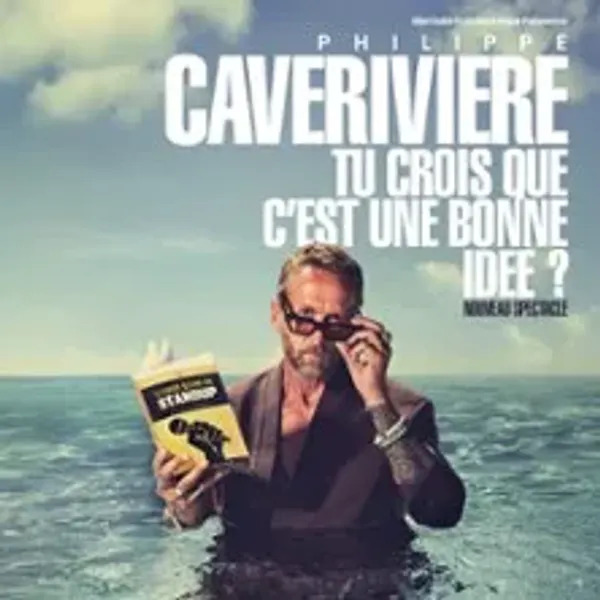 Affiche de l'événement Philippe Caverivière - Tu Crois Que c'est Une Bonne Idée ? - Tournée