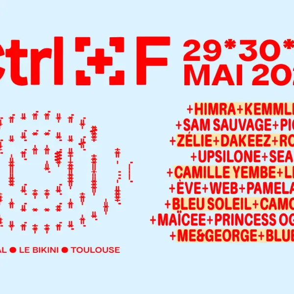 Affiche de l'événement CTRL+F (pass 2 jours) : BLEU SOLEIL + BLUE JAY + CAMILLE YEMBE + CAMOUFLY + DAKEEZ + ÈVE + ME & GEORGE + PAMELA + PICHE + ROMSII + SAM SAUVAGE + SEAN + UPSILONE + WEB + XO + ZÉLIE + HIMRA + KEMMLER + LINLIN + MAÏCEE + PRINCESS OG + YIADÉ