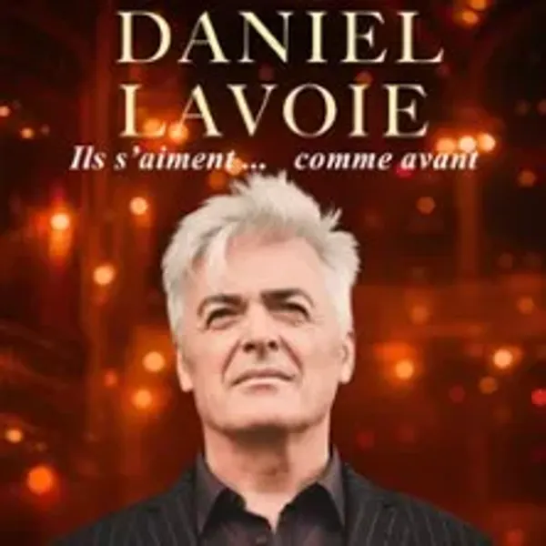 Affiche de l'événement Daniel Lavoie - Ils s'aiment...Comme Avant
