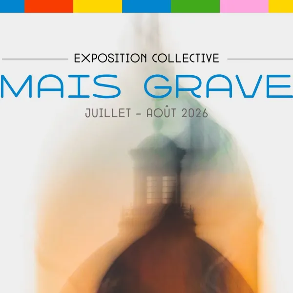 Affiche de l'événement MAIS GRAVE – Exposition Collective